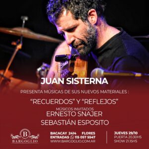 JUAN SISTERNA<br>Músicos invitados: Ernesto Snajer<br>Sebastián Espósito<br>Jueves 29/10<br>Puerta 20-30 hs Show 21.15 hs
