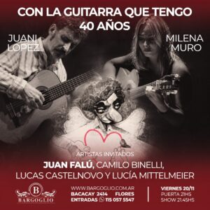 JUANI LOPEZ & MILENA MURO<br>"Con la guitarra que tengo 40 años"<br>Artistas invitados:<br>JUAN FALU<br> Camilo Binelli, Lucas Castelnovo<br> y Lucia Mittelmeier<br>Viernes 20/11<br>Puerta 21 hs Show 21.45 hs