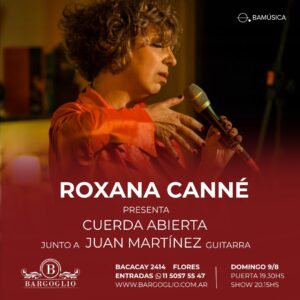 ROXANA CANNÉ<br>Presenta: Cuerda Abierta<br> Junto a Juan Martínez, guitarra<br>Domingo 9/8<br>Puerta 19.30 hs Show 20.15 hs<br>Anticipadas $20.000