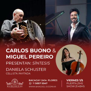 CARLOS BUONO & MIGUEL PEREIRO<br>Presentan: Síntesis<br>Daniela Schuster, celista invitada<br>Viernes1/5<br>Puerta 21 hs Show 21.45 hs