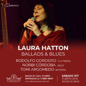 LAURA HATTON<br>Ballads y Blues<br>Rodolfo Gorosito, guitarra<br>Norbi Cordoba, bajo<br>Sábado 11/7<br>Puerta 21 hs Show 21.45 hs