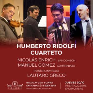 HUMBERTO RIDOLFI CUARTETO<br>Lauraro Greco, Nicolás Enrich<br>Manuel Gómez<br>Jueves 30/10<br>Puerta 20.30 hs Show 21.15 hs