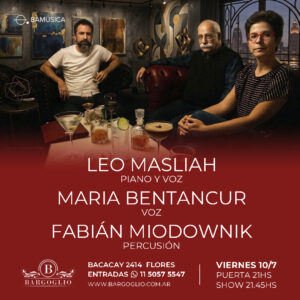 LEO MASLIAH<br>MARIA BETANCUR<br>FABIAN MIODOWNIK<br>Viernes 10/7<br>Puerta 21 hs Show 21.45 hs