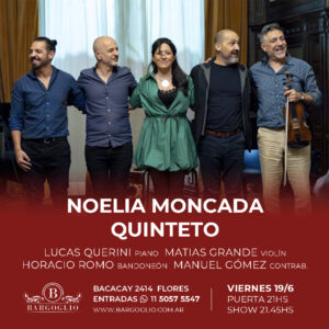 NOELIA MONCADA QUINTETO<br>Horacio Romo - Lucas Querini<br>Matías Grande - Manuel Gómez <br>Viernes 19/6<br>Puerta 21 hs Show 21.45 hs