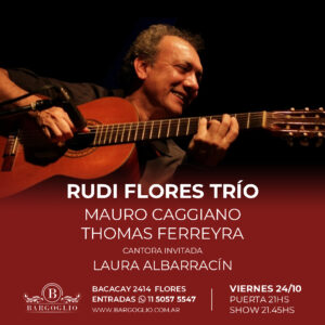 RUDI FLORES TRIO<br>Thomás Ferreyra - Mauro Caggiano<br>Cantora invitada: Laura Albarracín<br>Viernes24/10<br>Puerta 21 hs Show 21.45 hs