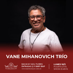 VANE MIHANOVICH TRIO<br>Lunes 16/2<br>Puerta 21 hs Show 21.45 hs
