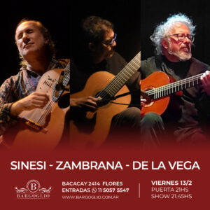 SINESI - ZAMBRANA - DE LA VEGA<br>Viernes 13/2<br>Puerta 21 hs Show 21.45 hs