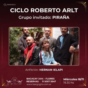 CICLO ROBERTO ARLT<br>Grupo invitado: Piraña<br>Anfitrión: Hernán Ielapi<br>Miércoles 18/11 19.30 hs<br>ENTRADA LIBRE<br>Cliqueá en la foto p/reservar