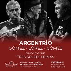 ARGENTRIO<br>Néstor Gómez, guitarra<br>Omar Gómez, bajo<br>Horacio López, batería<br>Jueves 2/4<br>Puerta 21 hs Show 21.45 hs