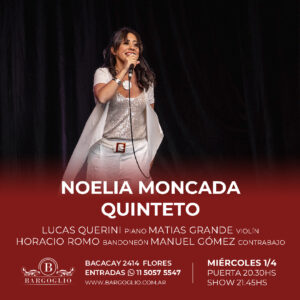 NOELIA MONCADA QUINTETO<br>Lucas Querini, Matías Grande<br>Horacio Romo, Manuel Gómez<br>Miércoles 1/4<br>Puerta 20.30 hs Show 21.15 hs<br>Anticipadas