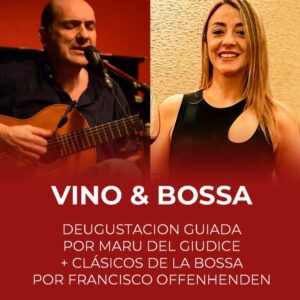 VINO & BOSSA<br>Degustación guiada por <br>Maru del Giudice + clásicos de<br>la bossa por Francisco Offenhenden<br>Lunes 4/5 <br>Puerta 20.30 hs Show 21 hs
