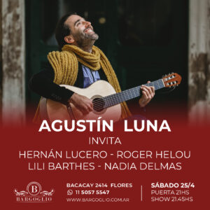 AGUSTIN LUNA invita:<br>Hernán Lucero, Roger Helou, Lili Barthes, Nadia Delmas<br>Sábado 25/4<br>Puerta 21 hs Show 21.45 hs