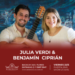 JULIA VERDI & BENJAMIN  CIPRIAN<br>Viernes 22/5<br>Puerta 21 hs Show 21.45 hs