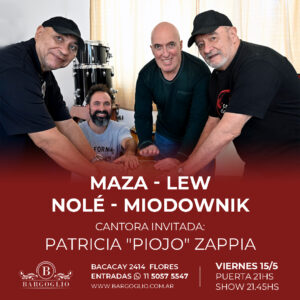 MAZA - LEW - NOLE - MIODOWNIK<br>Cantora invitada: Patricia Zappia<br>Viernes 15/5<br>Puerta 21 hs Show 21.45 hs