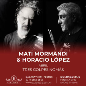 MATI MORMANDI & HORACIO LOPEZ<br>Abre: Tres golpes nomás<br>Domingo 24/5<br>Puerta 21 hs Show 21.45 hs