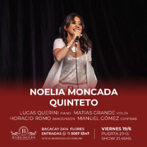 NOELIA MONCADA QUINTETO<br>Horacio Romo - Lucas Querini<br>Matías Grande - Manuel Gómez <br>Viernes 19/6<br>Puerta 21 hs Show 21.45 hs