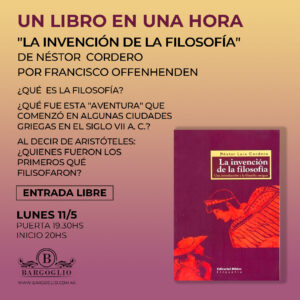 CICLO: UN LIBRO EN UNA HORA<br>"La invención de la filosofía"<br>de Néstpr Cordero<br>por Francisco Offenhenden<br>Lunes 11/5 Puerta 19.30 inicio 20 hs<br>Entrada Libre, cliqueá en la foto p/ reservar