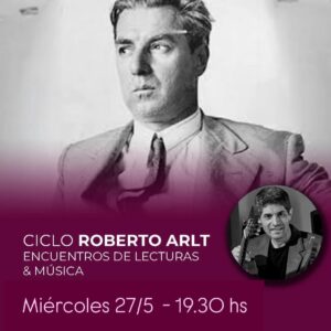 CICLO ROBERTO ARLT<br>Encuentros de lecturas y música<br>Música en vivo: Hernán Ielapi<br>Miércoles 27/5 Puerta 19.30 Inicio 20 hs<br>Entrada Libre, cliqueá en la foto p/resrvar