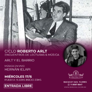 CICLO ROBERTO ARLT<br>Arlt y el barrio<br>Música en vivo Hernán Ielapi<br>Miércoles17/6 19.30 hs<br> Cliqueá en la foto p/reservar