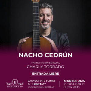 NACHO CEDRUN<br>Participación especial: Charly Torrado<br>Martes 26/5 Puerta 19.30 hs Inicia 20 hs<br>Entrada Libre, cliqueá en la foto p/reservar<br>