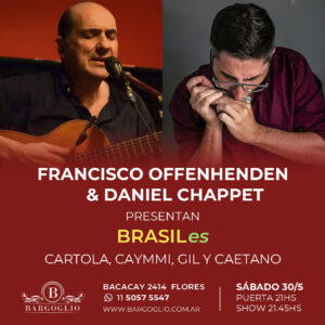 FRANCISCO OFFENHENDEN<br>& DANIEL CHAPPET<br>Brasiles: Cartola, Caymmi, Gil y Caetano<br>Sábado 30/5<br>Puerta 21 hs Show 21.45 hs