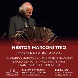 NESTOR MARCONI<br>Concierto aniversario<br>Leonardo marconi, Juan Pablo Navarro<br<Renato Venturini, Adriana Minniti<br>Lunes 15/6<br>Puerta 19.30 hs Show 20.15 hs