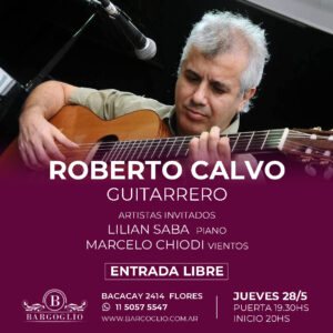 ROBERTO CALVO<br>Artistas invitados:<br>Lilian Saba y Marcelo Chiodi<br>Jueves 28/5 puerta 19.30 Inicio 20 hs<br>Entrada Libre, cliqueá en la foto p/reservar