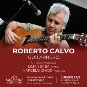 ROBERTO CALVO<br>Artistas invitados: Lilian Saba<br>Marcelo Chiodi<br>Jueves 28/5<br>Puerta 21 hs Show 21.45 hs