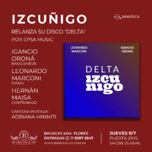 IZCUÑIGO<br>Relanza su disco "Delta"<br>por Epsa Music<br>Miércoles 9/7<br>Puerta 21 hs Show 21.45 hs