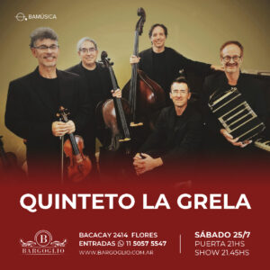 QUINTETO LA GRELA<br>Sábado 25/7<br>Puerta 21 hs Show 21.45 hs