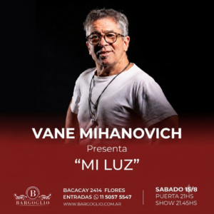 VANE MIHANOCICH<br>Presenta: "Mi luz"<br>Sábado 15/8<br>Puerta 21 hs Show 21.45 hs