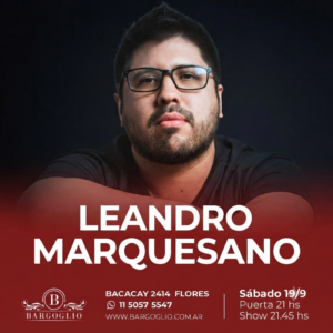 LEANDRO MARQUESANO<br>Sábado 19/9<br>Puerta 21 hs Show 21.45 hs