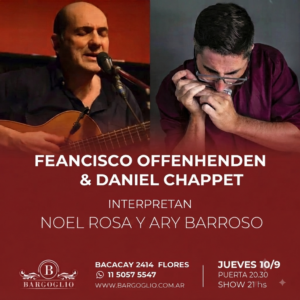 FRANCISCO OFFENHENDEN<br>& DANIEL CHAPPET<br<Interpretan: Noel Rosa y Ary Barroso<br>Jueves 10/9<br>Puerta 20.30 hs Show 21.15 hs