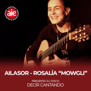 AILASOR - ROSALIA "MOWGLI"<br>Presenta: Decir cantando<br>domingo 25/10<br>Puerta 19.30 hs Show 20.15 hs