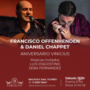 FRANCISCO OFFENHENDEN<br>& DANIEL CHAPPET<br>Aniversario Vinicius<br>Luis D Agostino - Sebas Fernández<br>Sábado 17/10<br>Puerta 21 hs Show 21.45 hs