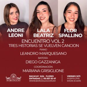ANDRE LEONI - LALA BEATRIZ<br>FLOR SPALLINO<br>Encuentro vol. 2: tres historias<br>se vuelven canción<br>Viernes 13/11<br>Puerta 21 hs Show 21.45 hs