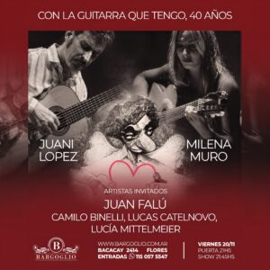 JUANI LOPEZ & MILENA MURO<br>"Con la guitarra que tengo 40 años"<br>Artistas invitados:<br>JUAN FALU<br> Camilo Binelli, Lucas Castelnovo<br> y Lucia Mittelmeier<br>Viernes 20/11<br>Puerta 21 hs Show 21.45 hs