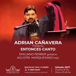 ADRIAN CAÑAVERA<br>Presenta: "Entonces canto"<br>Emiliano Ferrer, guitarra<br>Agustín Marquesano, bajo<br>Sábado 28/11<br>Puerta 21 hs Show 21.45 hs