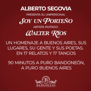 ALBERTO SEGOVIA<br>Presenta: "Soy un Porteño"<br>Artista invitado: Walter Rios<br>Sábado 10/10<br>Puerta 21 hs Show 21.45 hs